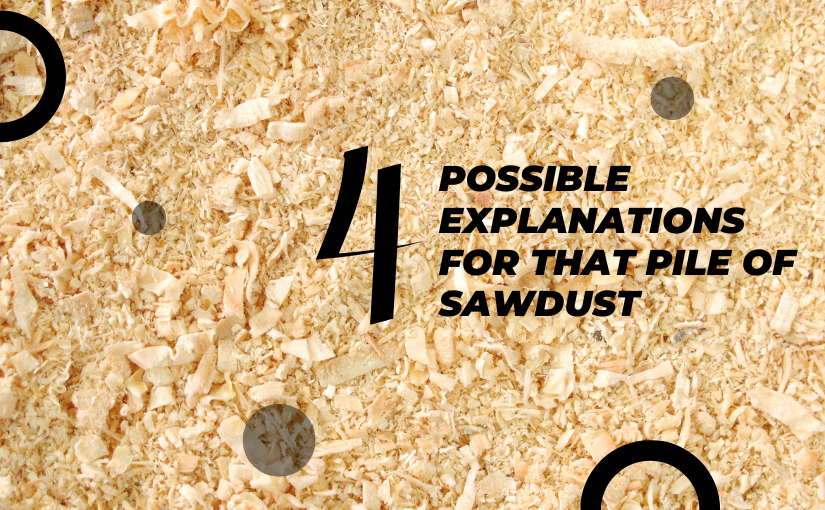 Does Finding Saw Dust Indicate a Pest Infestation?